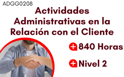 ADGG0208– Actividades administrativas en la relación con el cliente (840 horas)